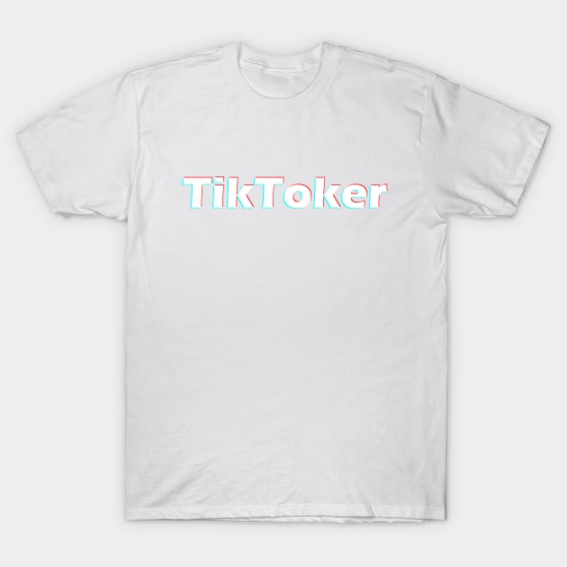 tiktoker T-Shirt by coolmerchstuff